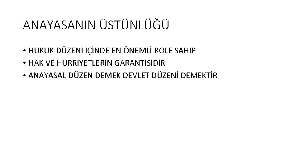 ANAYASANIN ÜSTÜNLÜĞÜ • HUKUK DÜZENİ İÇİNDE EN ÖNEMLİ ROLE SAHİP • HAK VE HÜRRİYETLERİN