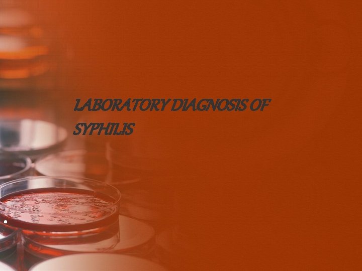 LABORATORY DIAGNOSIS OF SYPHILIS • 