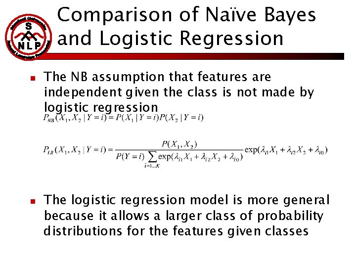 Comparison of Naïve Bayes and Logistic Regression n n The NB assumption that features