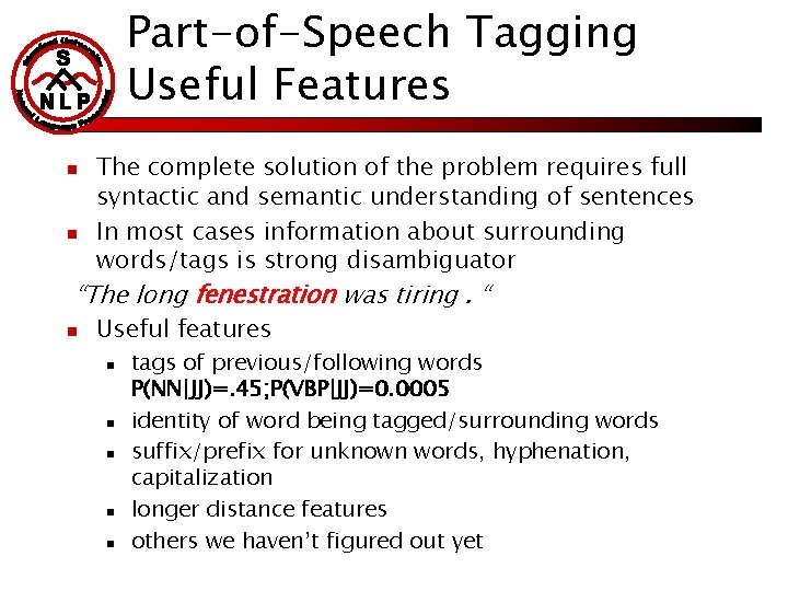Part-of-Speech Tagging Useful Features n n The complete solution of the problem requires full