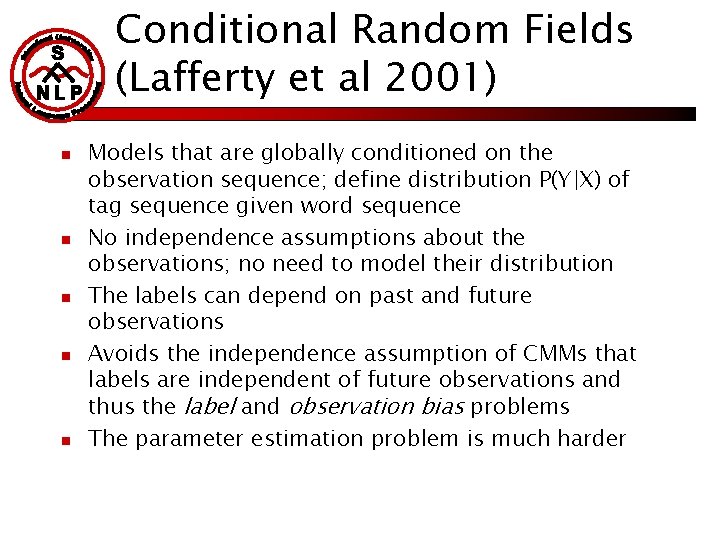 Conditional Random Fields (Lafferty et al 2001) n n n Models that are globally