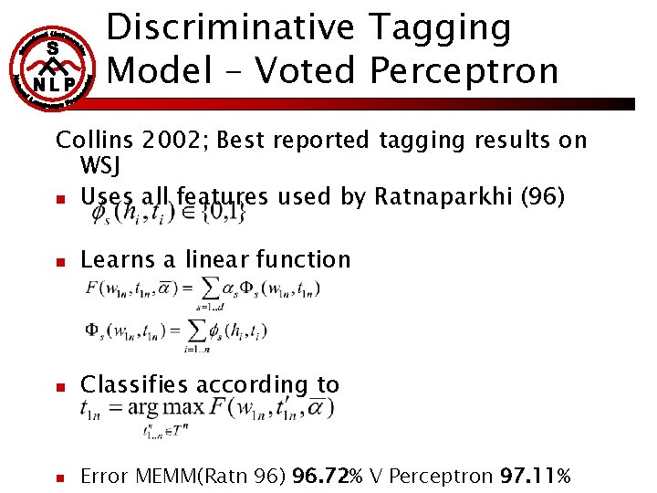 Discriminative Tagging Model – Voted Perceptron Collins 2002; Best reported tagging results on WSJ