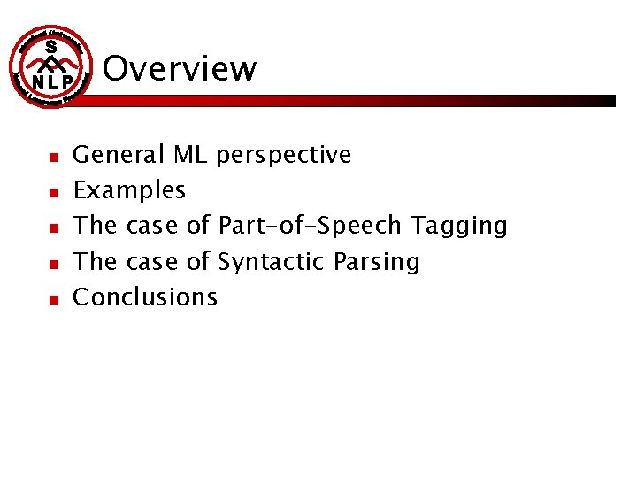 Overview n n n General ML perspective Examples The case of Part-of-Speech Tagging The