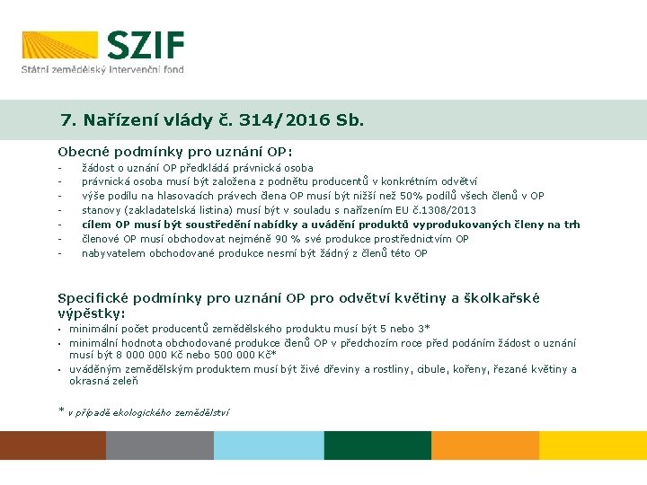 7. Nařízení vlády č. 314/2016 Sb. Obecné podmínky pro uznání OP: - žádost o