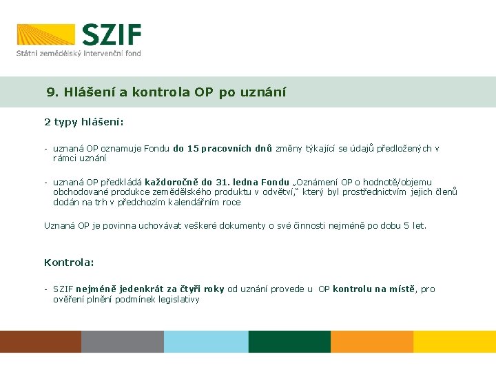 9. Hlášení a kontrola OP po uznání 2 typy hlášení: - uznaná OP oznamuje