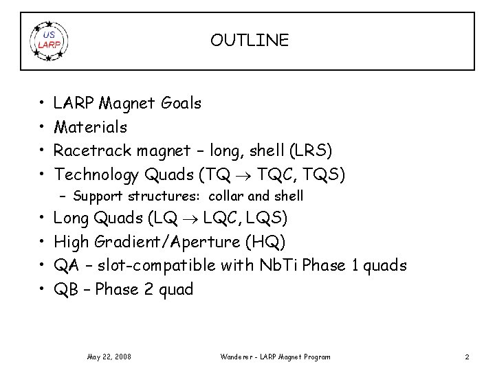 OUTLINE • • LARP Magnet Goals Materials Racetrack magnet – long, shell (LRS) Technology