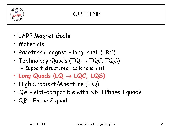 OUTLINE • • LARP Magnet Goals Materials Racetrack magnet – long, shell (LRS) Technology