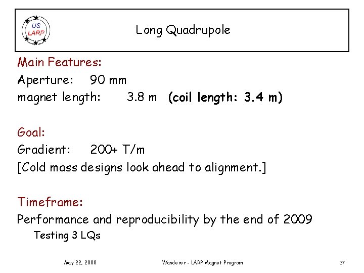 Long Quadrupole Main Features: Aperture: 90 mm magnet length: 3. 8 m (coil length: