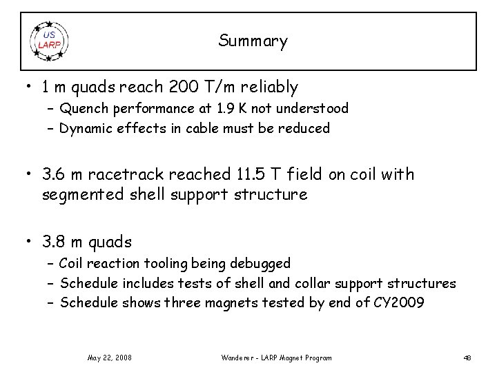 Summary • 1 m quads reach 200 T/m reliably – Quench performance at 1.