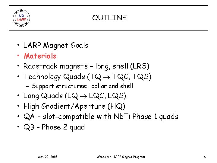 OUTLINE • • LARP Magnet Goals Materials Racetrack magnets – long, shell (LRS) Technology