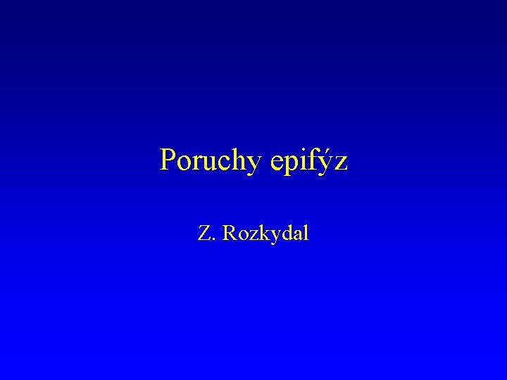 Poruchy epifýz Z. Rozkydal 