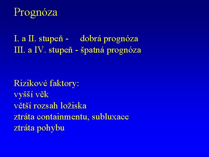Prognóza I. a II. stupeň - dobrá prognóza III. a IV. stupeň - špatná