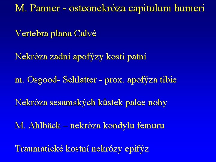 M. Panner - osteonekróza capitulum humeri Vertebra plana Calvé Nekróza zadní apofýzy kosti patní