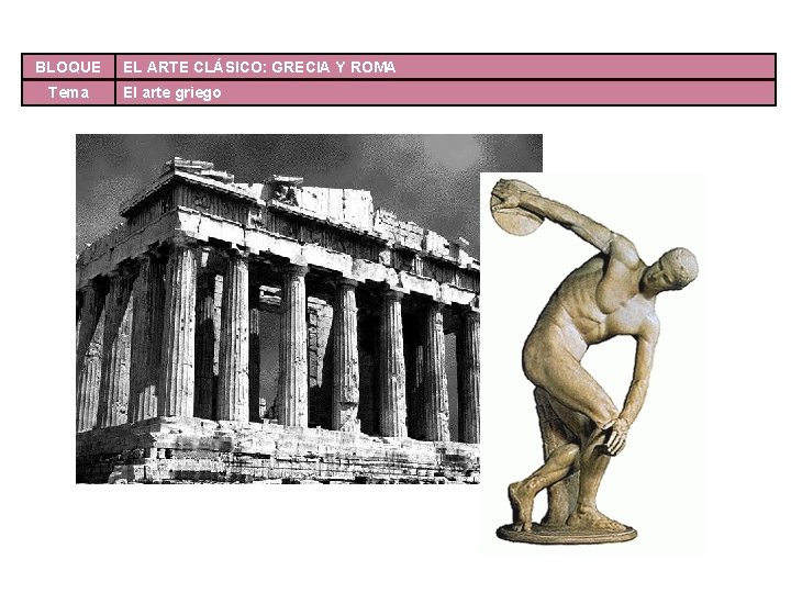 BLOQUE Tema EL ARTE CLÁSICO: GRECIA Y ROMA El arte griego 