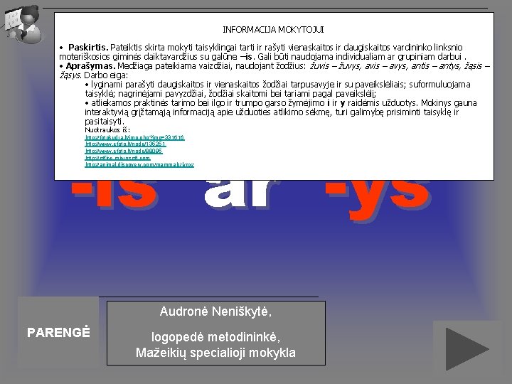 INFORMACIJA MOKYTOJUI • Paskirtis. Pateiktis skirta mokyti taisyklingai tarti ir rašyti vienaskaitos ir daugiskaitos