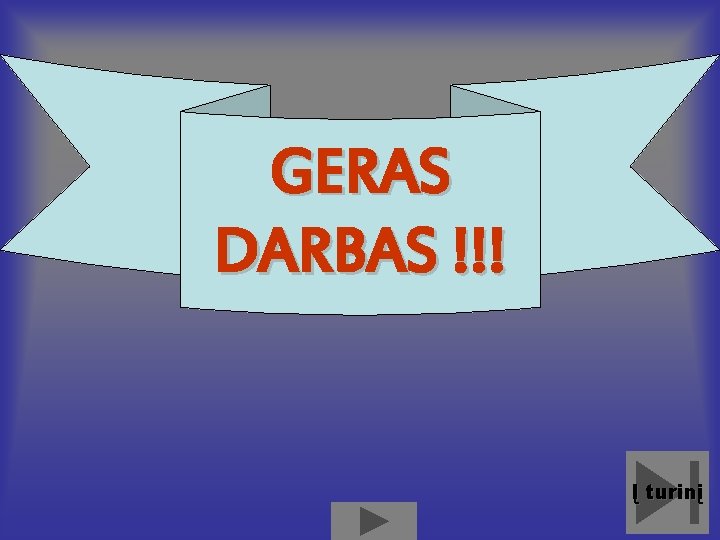 GERAS DARBAS !!! Į turinį 