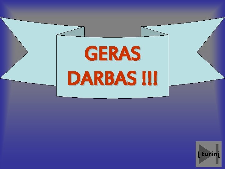 GERAS DARBAS !!! Į turinį GERAS DARBAS !!! Į turinį