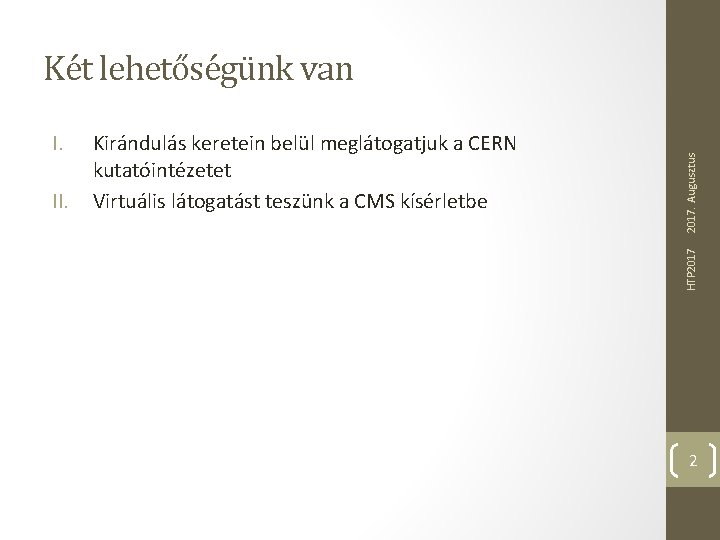 II. Kirándulás keretein belül meglátogatjuk a CERN kutatóintézetet Virtuális látogatást teszünk a CMS kísérletbe