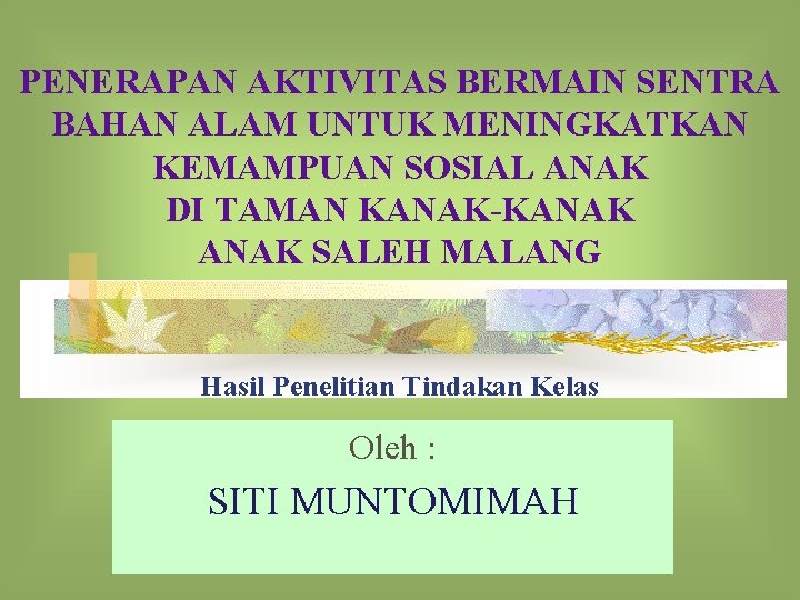 PENERAPAN AKTIVITAS BERMAIN SENTRA BAHAN ALAM UNTUK MENINGKATKAN KEMAMPUAN SOSIAL ANAK DI TAMAN KANAK-KANAK