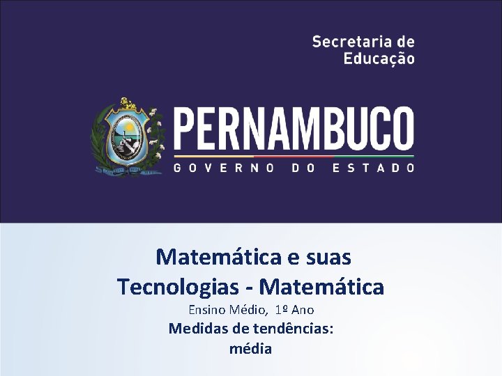  Matemática e suas Tecnologias - Matemática Ensino Médio, 1º Ano Medidas de tendências: