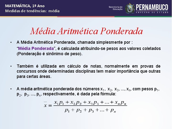 MATEMÁTICA, 1º Ano Medidas de tendências: média Média Aritmética Ponderada • A Média Aritmética