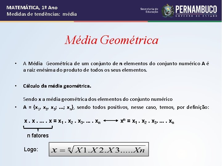MATEMÁTICA, 1º Ano Medidas de tendências: média Média Geométrica • A Média Geométrica de