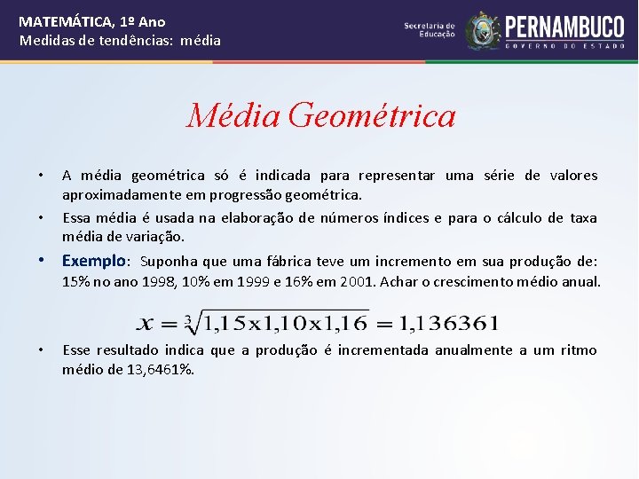 MATEMÁTICA, 1º Ano Medidas de tendências: média Média Geométrica • • A média geométrica