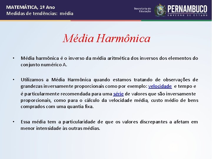 MATEMÁTICA, 1º Ano Medidas de tendências: média Média Harmônica • Média harmônica é o