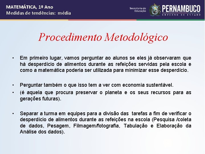 MATEMÁTICA, 1º Ano Medidas de tendências: média Procedimento Metodológico • Em primeiro lugar, vamos