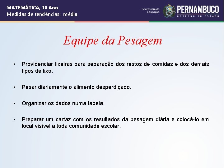 MATEMÁTICA, 1º Ano Medidas de tendências: média Equipe da Pesagem • Providenciar lixeiras para