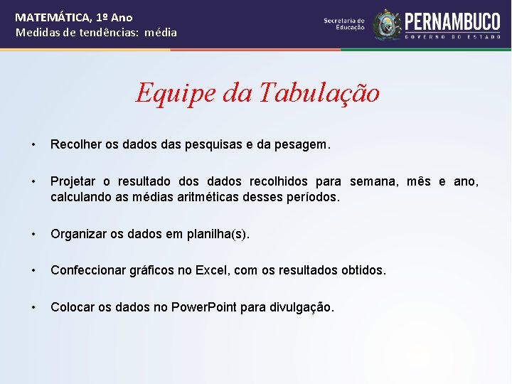 MATEMÁTICA, 1º Ano Medidas de tendências: média Equipe da Tabulação • Recolher os dados