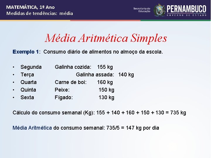 MATEMÁTICA, 1º Ano Medidas de tendências: média Média Aritmética Simples Exemplo 1: Consumo diário