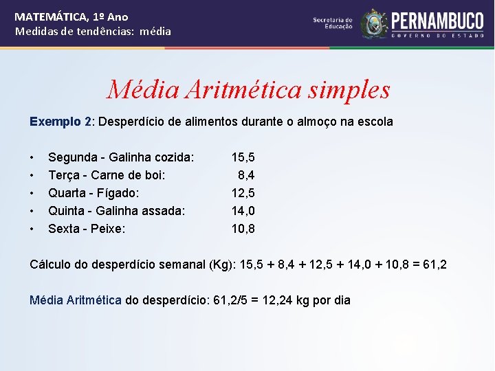 MATEMÁTICA, 1º Ano Medidas de tendências: média Média Aritmética simples Exemplo 2: Desperdício de