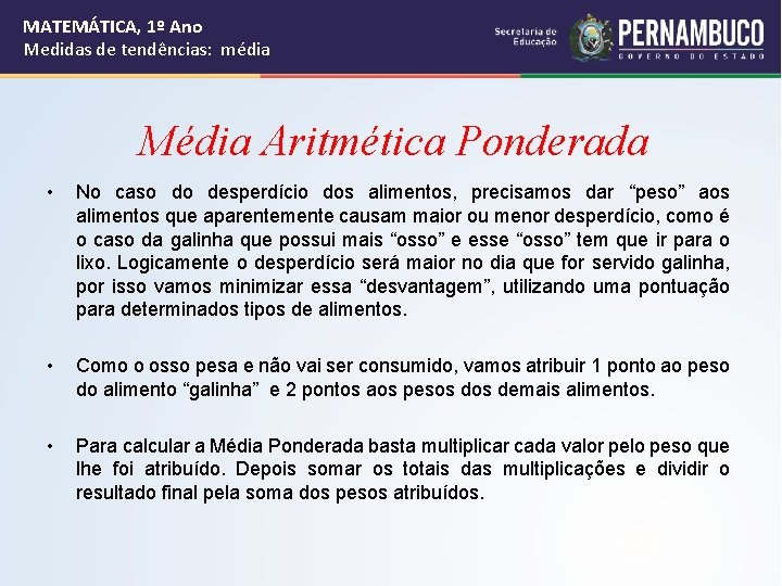 MATEMÁTICA, 1º Ano Medidas de tendências: média Média Aritmética Ponderada • No caso do