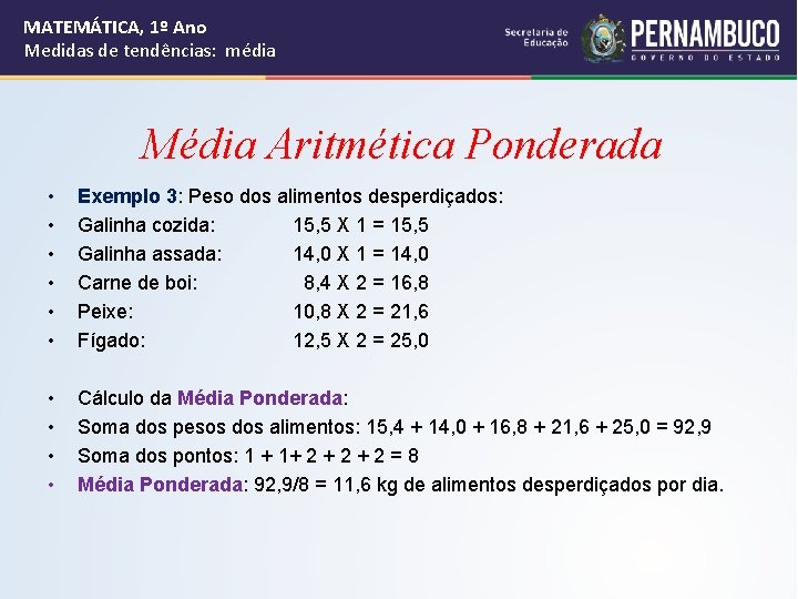 MATEMÁTICA, 1º Ano Medidas de tendências: média Média Aritmética Ponderada • • • Exemplo