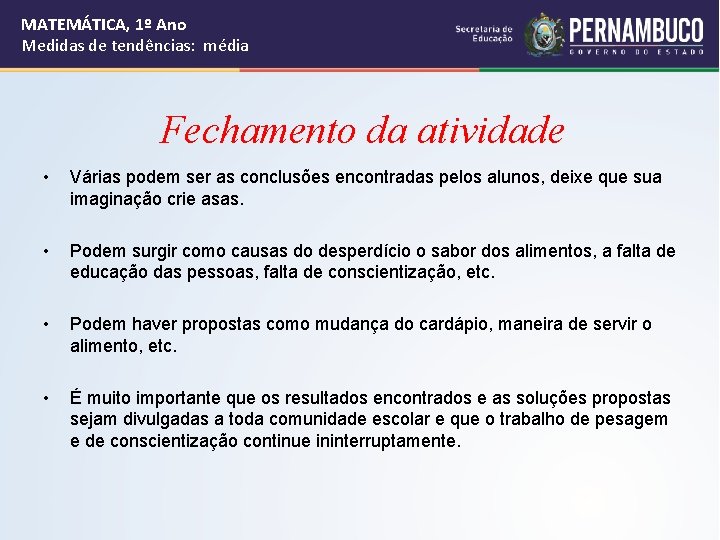 MATEMÁTICA, 1º Ano Medidas de tendências: média Fechamento da atividade • Várias podem ser