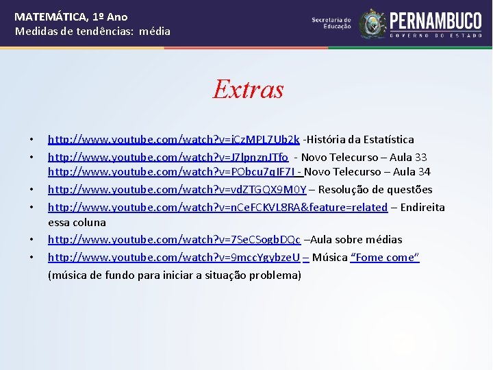 MATEMÁTICA, 1º Ano Medidas de tendências: média Extras • • • http: //www. youtube.