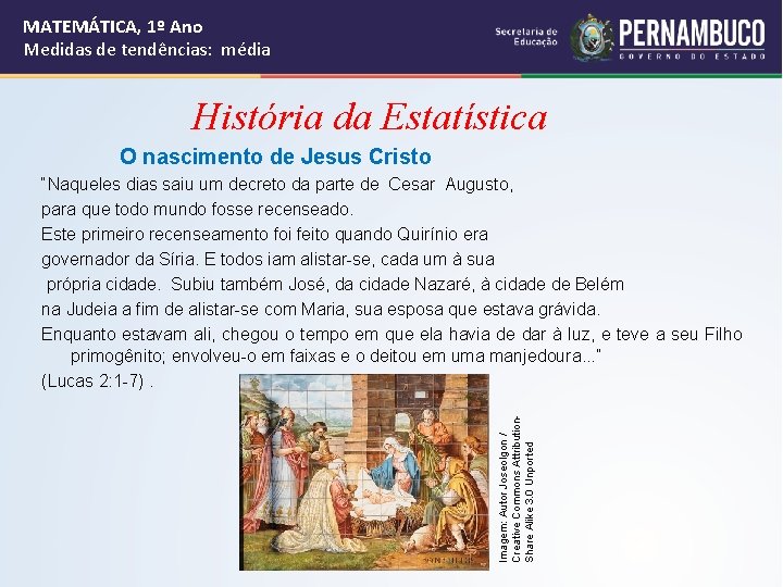 MATEMÁTICA, 1º Ano Medidas de tendências: média História da Estatística O nascimento de Jesus