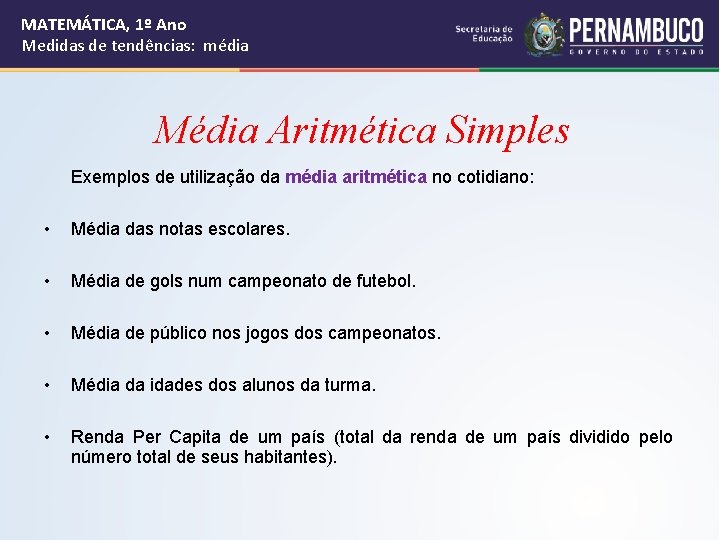 MATEMÁTICA, 1º Ano Medidas de tendências: média Média Aritmética Simples Exemplos de utilização da