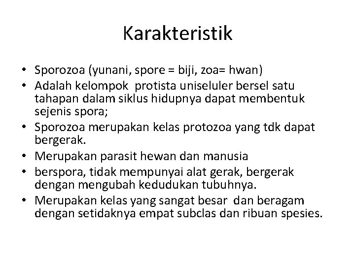 Karakteristik • Sporozoa (yunani, spore = biji, zoa= hwan) • Adalah kelompok protista uniseluler