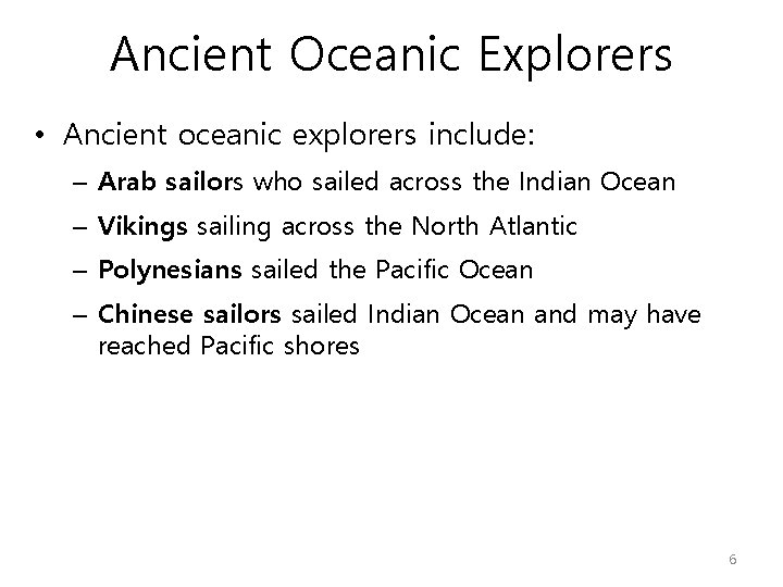 Ancient Oceanic Explorers • Ancient oceanic explorers include: – Arab sailors who sailed across