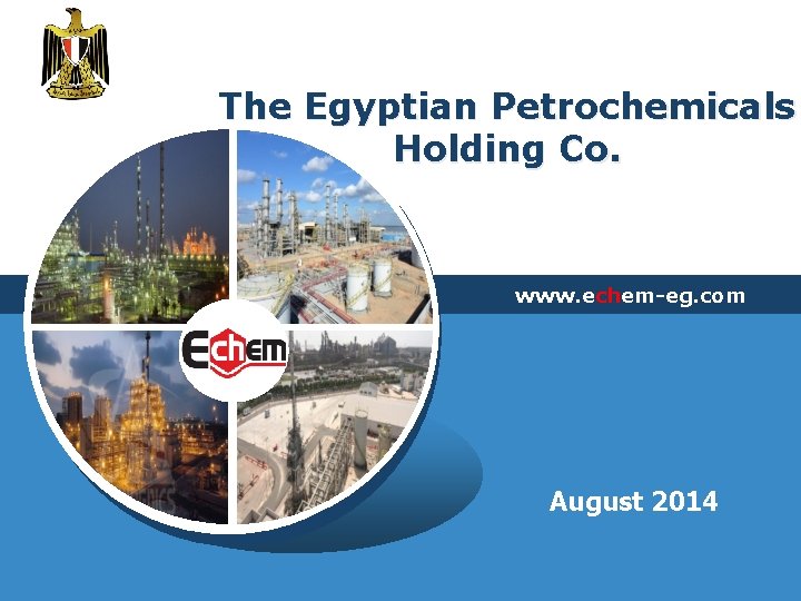 The Egyptian Petrochemicals Holding Co. www. echem-eg. com LOGO August 2014 