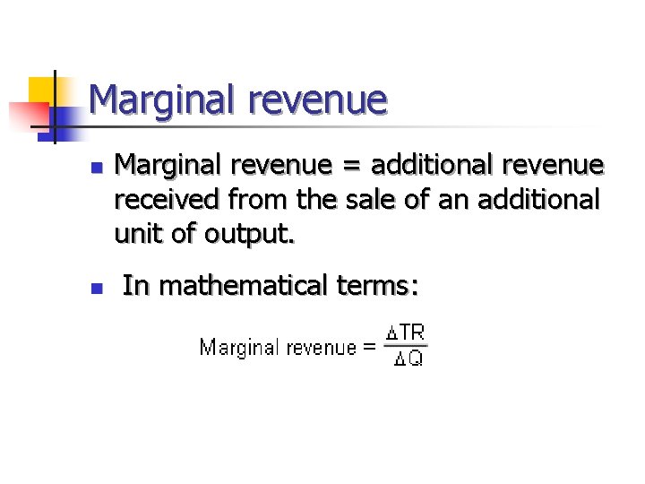 Marginal revenue n n Marginal revenue = additional revenue received from the sale of