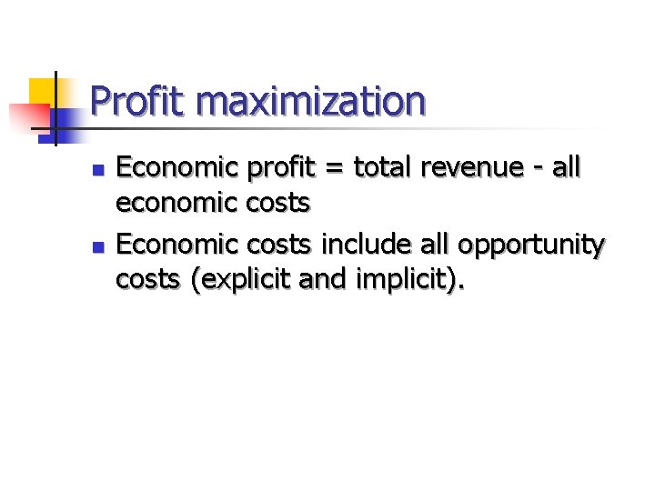 Profit maximization n n Economic profit = total revenue - all economic costs Economic