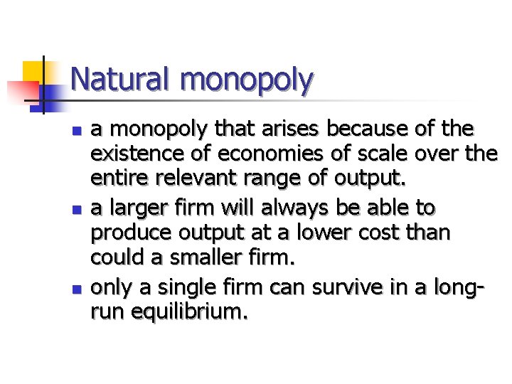 Natural monopoly n n n a monopoly that arises because of the existence of