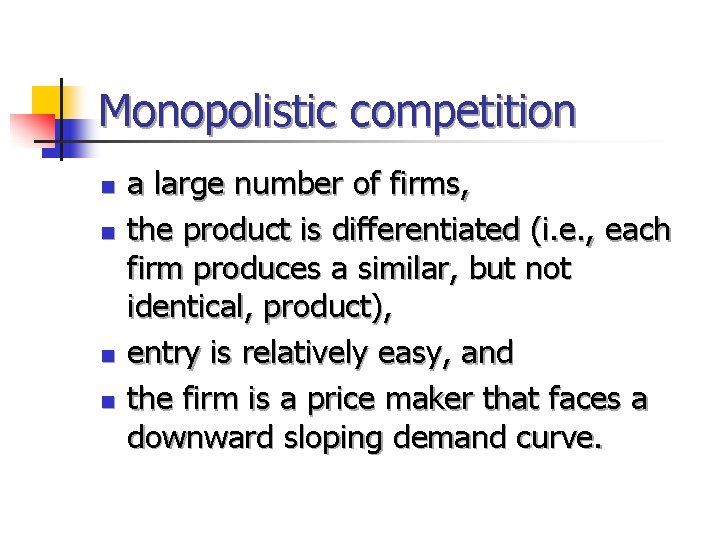 Monopolistic competition n n a large number of firms, the product is differentiated (i.