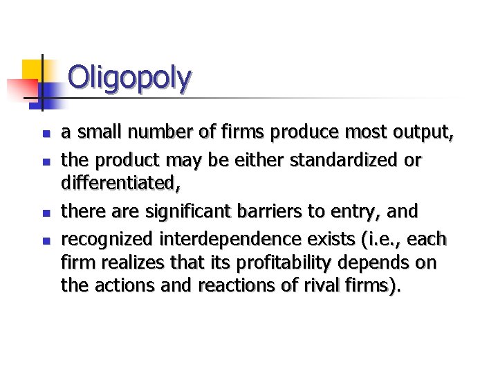 Oligopoly n n a small number of firms produce most output, the product may