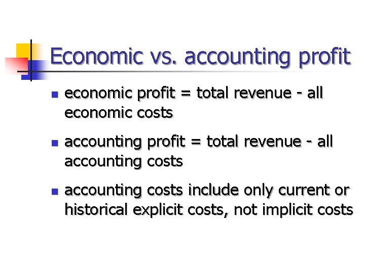 Economic vs. accounting profit n n n economic profit = total revenue - all