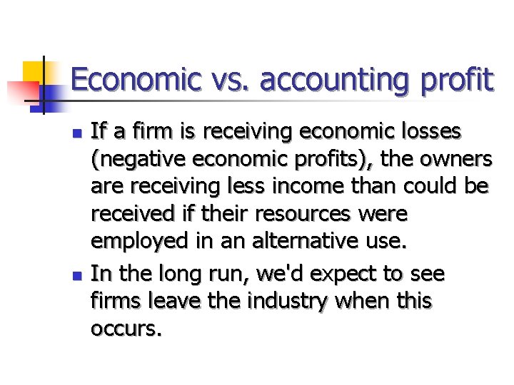 Economic vs. accounting profit n n If a firm is receiving economic losses (negative