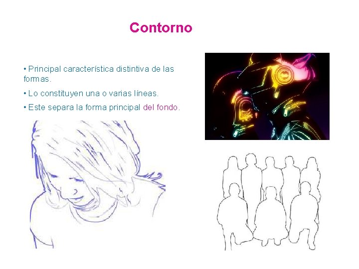 Contorno • Principal característica distintiva de las formas. • Lo constituyen una o varias